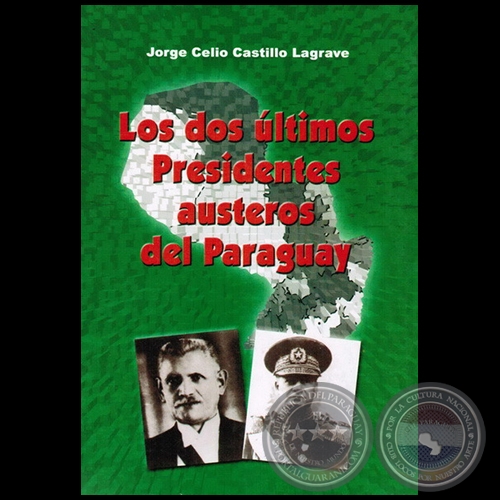 LOS DOS ULTIMOS PRESIDENTES AUSTEROS DEL PARAGUAY - Autor: JORGE CELIO CASTILLO LAGRAVE - Año: 2003